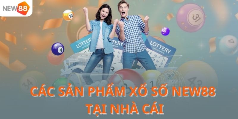 Các sản phẩm xổ số NEW88 tại nhà cái