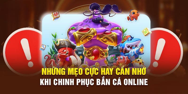 4 mẹo cực hay khi chinh phục bắn cá trực tuyến