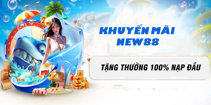 Khuyến mãi New88 nạp đầu dành tặng cho hội viên tham gia bắn cá - nổ hũ