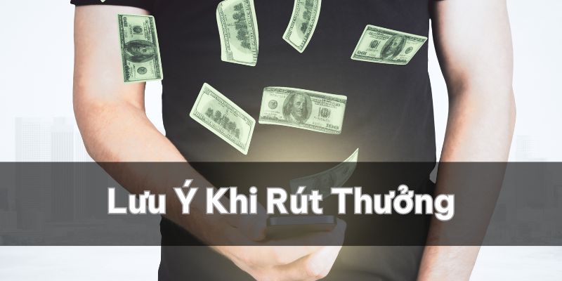 Người chơi luôn phải lưu ý để tránh gặp rủi ro khi rút thưởng