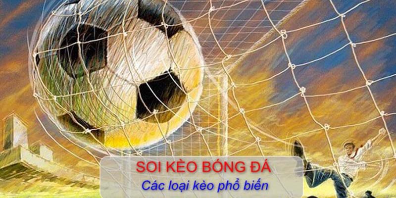 Khám phá những loại kèo bóng thông dụng nhất