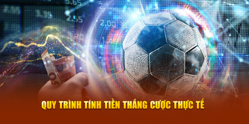 Quy trình tính tiền thắng cược thực tế